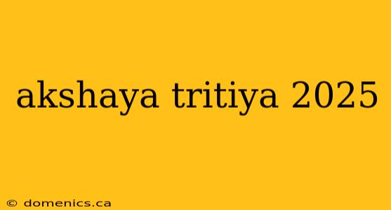 akshaya tritiya 2025