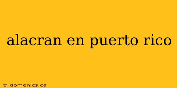 alacran en puerto rico