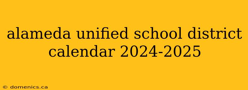 alameda unified school district calendar 2024-2025