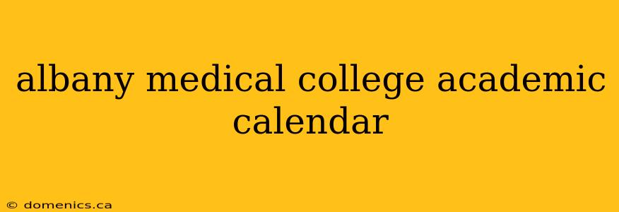 albany medical college academic calendar