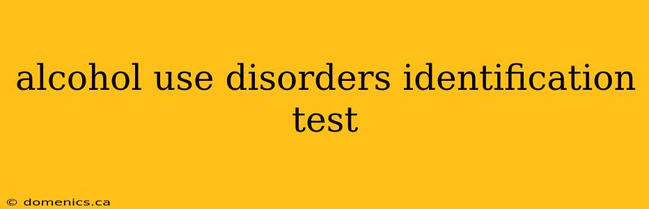 alcohol use disorders identification test