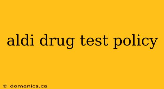 aldi drug test policy