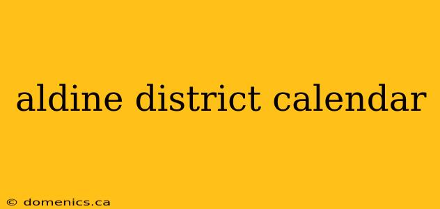 aldine district calendar