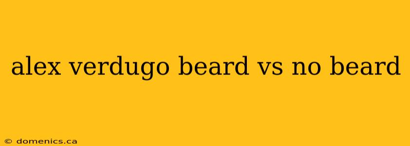 alex verdugo beard vs no beard