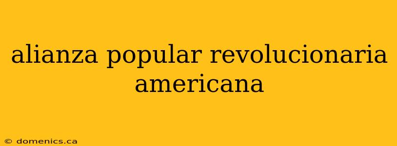 alianza popular revolucionaria americana