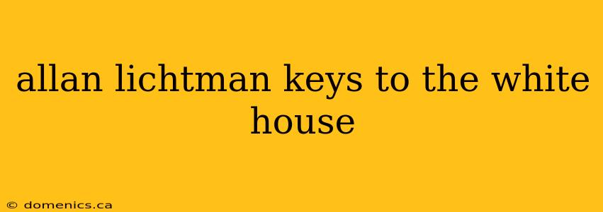 allan lichtman keys to the white house