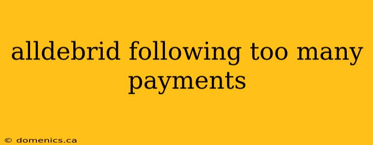 alldebrid following too many payments