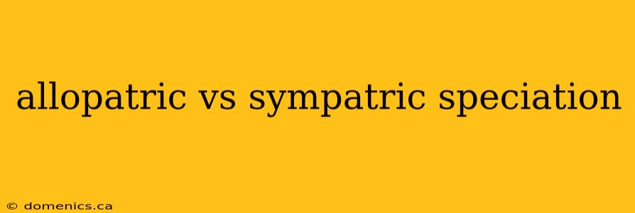 allopatric vs sympatric speciation