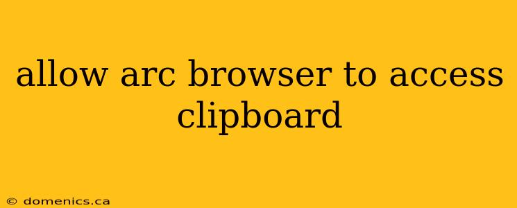 allow arc browser to access clipboard