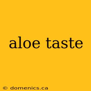 aloe taste