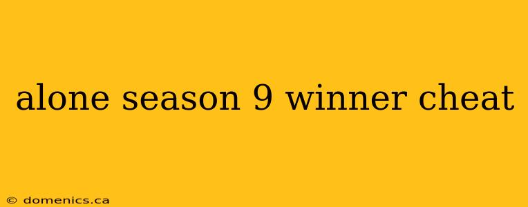 alone season 9 winner cheat