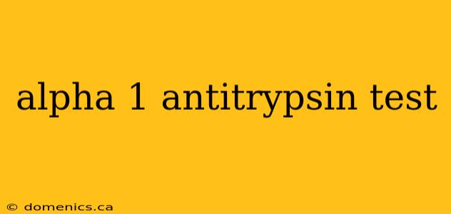 alpha 1 antitrypsin test