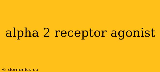 alpha 2 receptor agonist