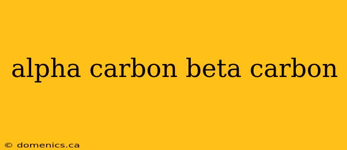 alpha carbon beta carbon