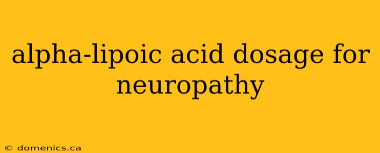 alpha-lipoic acid dosage for neuropathy