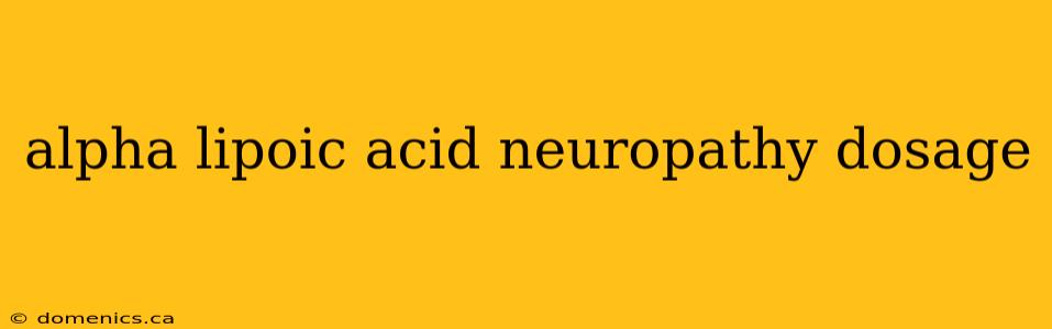 alpha lipoic acid neuropathy dosage