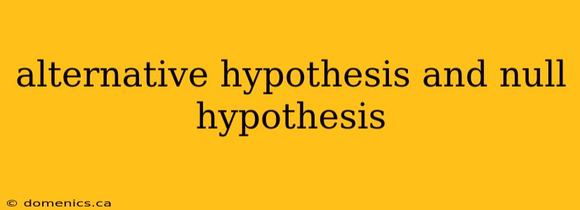 alternative hypothesis and null hypothesis