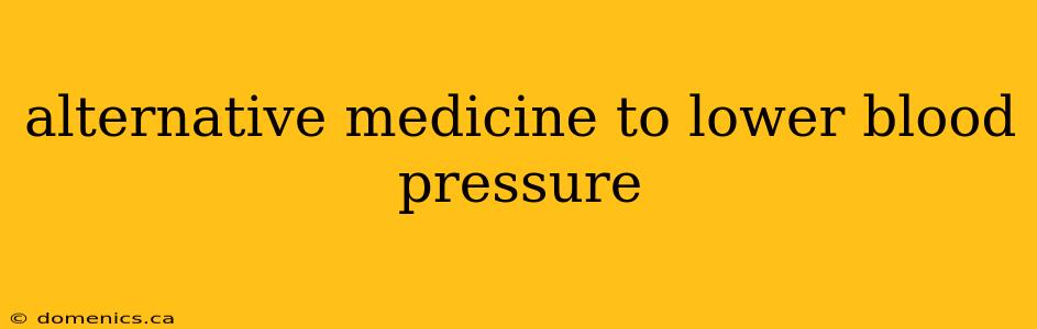 alternative medicine to lower blood pressure