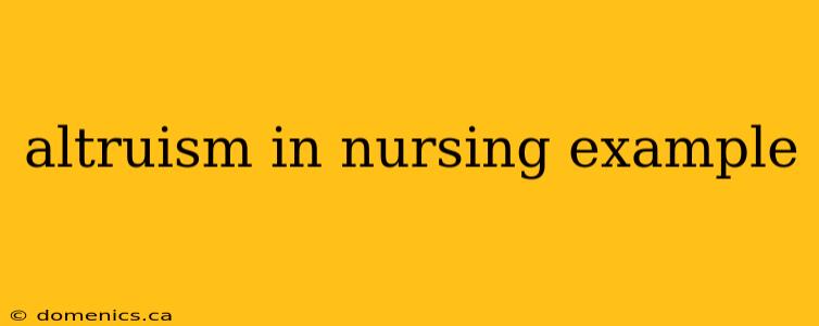 altruism in nursing example