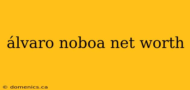 álvaro noboa net worth