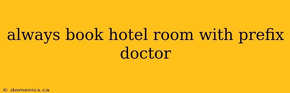 always book hotel room with prefix doctor