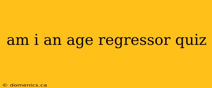 am i an age regressor quiz