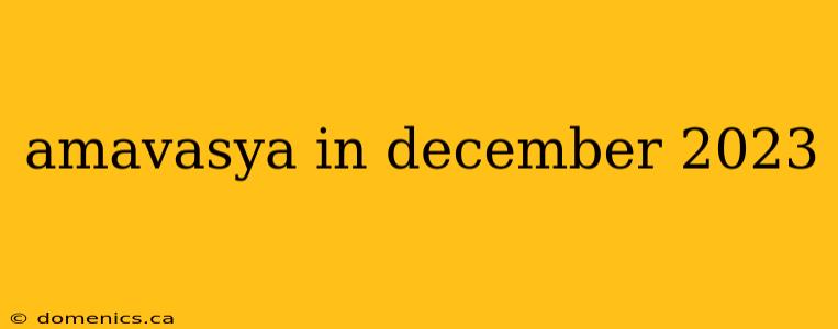 amavasya in december 2023