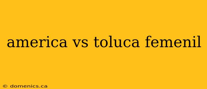 america vs toluca femenil