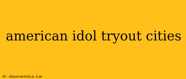 american idol tryout cities