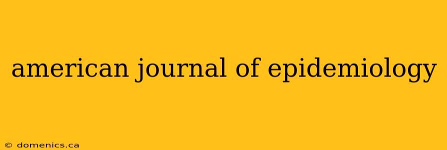 american journal of epidemiology