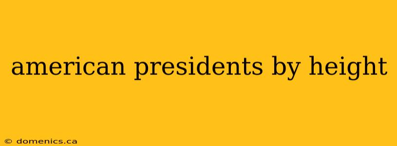 american presidents by height