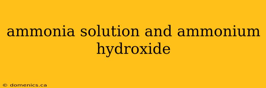 ammonia solution and ammonium hydroxide