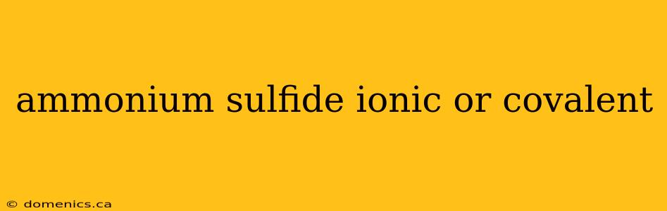 ammonium sulfide ionic or covalent