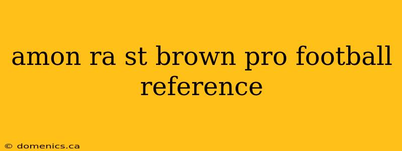 amon ra st brown pro football reference