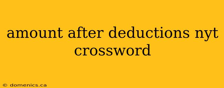 amount after deductions nyt crossword