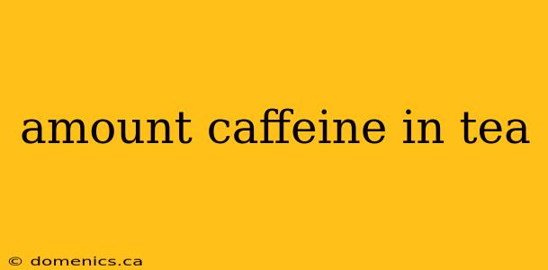 amount caffeine in tea