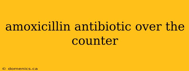 amoxicillin antibiotic over the counter