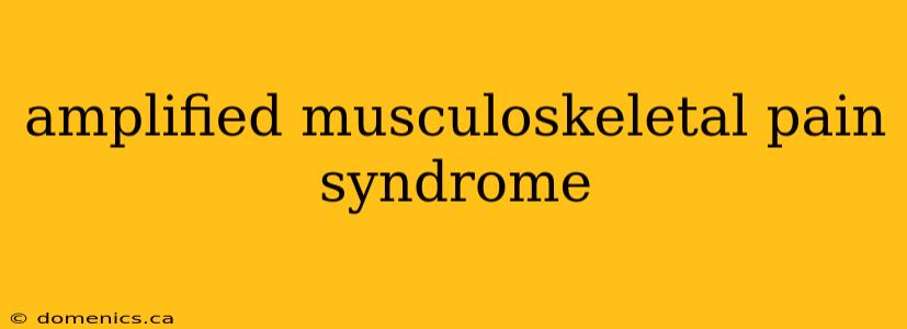 amplified musculoskeletal pain syndrome