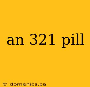 an 321 pill