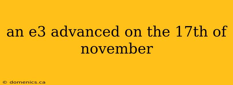 an e3 advanced on the 17th of november
