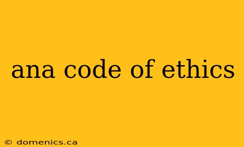 ana code of ethics