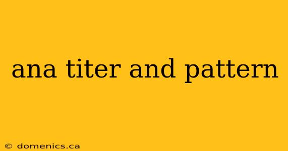 ana titer and pattern