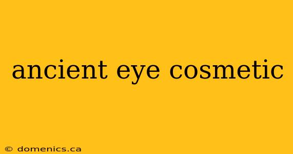 ancient eye cosmetic