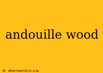 andouille wood