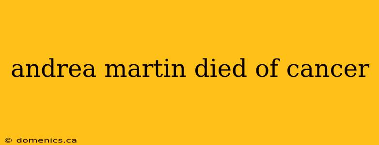 andrea martin died of cancer