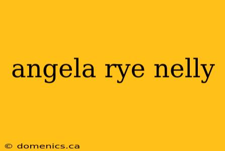 angela rye nelly