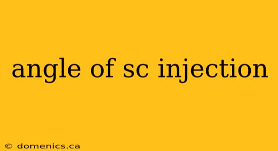 angle of sc injection