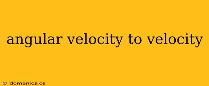 angular velocity to velocity