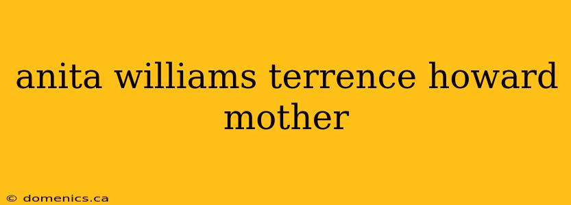 anita williams terrence howard mother