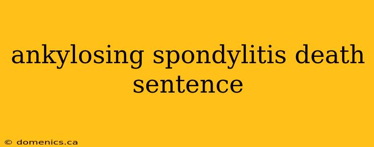 ankylosing spondylitis death sentence